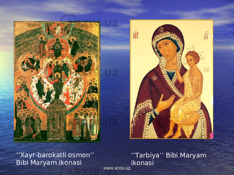 ‘’ Xayr-barokatli osmon’’ Bibi Maryam ikonasi ‘’ Tarbiya’’ Bibi Maryam ikonasi www.arxiv.uzwww.arxiv.uz 
