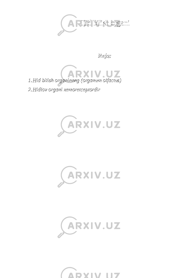 Hid bilish organi Reja: 1. Hid bilish organinnng (organum olfactus) 2. Hidlov organi xemoretceptordir 