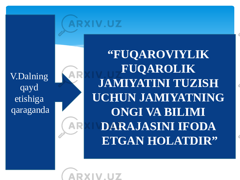 V.Dalning qayd etishiga qaraganda “ FUQAROVIYLIK FUQAROLIK JAMIYATINI TUZISH UCHUN JAMIYATNING ONGI VA BILIMI DARAJASINI IFODA ETGAN HOLATDIR” 