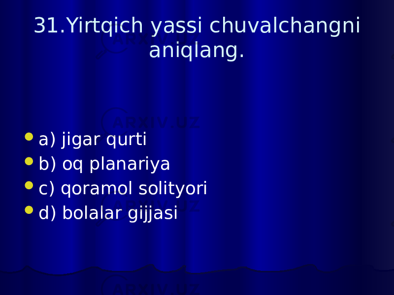 31.Yirtqich yassi chuvalchangni aniqlang.  a) jigar qurti  b) oq planariya  c) qoramol solityori  d) bolalar gijjasi 