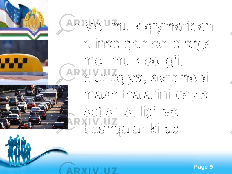 Free Powerpoint Templates Page 9• Mol-mulk qiymatidan olinadigan soliqlarga mol-mulk solig&#39;i, ekologiya, avtomobil mashitnalarini qayta sotish solig&#39;i va boshqalar kiradi 