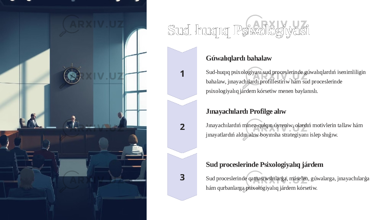 Sud-huqıq Psixologiyasi Gúwalıqlardı bahalaw Sud-huqıq psixologiyası sud proceslerinde gúwalıqlardıń isenimliligin bahalaw, jınayachılardı profillestiriw hám sud proceslerinde psixologiyalıq járdem kórsetiw menen baylanıslı. Jınayachılardı Profilge alıw Jınayachılardıń minez-qulqın úyreniw, olardıń motivlerin tallaw hám jınayatlardıń aldın alıw boyınsha strategiyanı islep shıǵıw. Sud proceslerinde Psixologiyalıq járdem Sud proceslerinde qatnasıwshılarģa, máselen, gúwalarga, jınayachılarģa hám qurbanlarga psixologiyalıq járdem kórsetiw. 