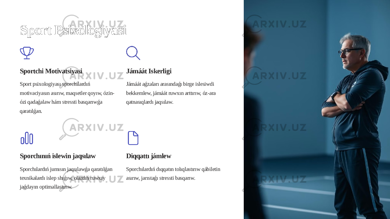 Sport Psixologiyasi Sportchi Motivatsiyasi Sport psixologiyası sporchılardıń motivaciyasın asırıw, maqsetler qoyıw, ózin- ózi qadaǵalaw hám stressti basqarıwǵa qaratılǵan. Jámáát Iskerligi Jámáát aǵzaları arasındaǵı birge islesiwdi bekkemlew, jámáát ruwxın arttırıw, óz-ara qatnasıqlardı jaqsılaw. Sporchınıń islewin jaqsılaw Sporchılardıń jumısın jaqsılawǵa qaratılǵan texnikalardı islep shıǵıw, olardıń ruwxıy jaǵdayın optimallastırıw. Diqqattı jámlew Sporchılardıń dıqqatın tolıqlastırıw qábiletin asırıw, jarıstaǵı stressti basqarıw. 