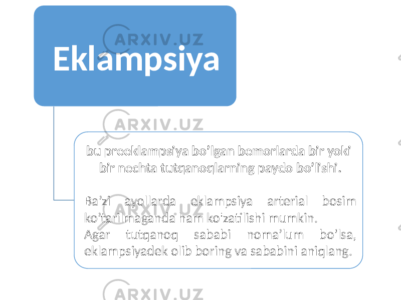 Eklampsiya bu preeklampsiya bo’lgan bemorlarda bir yoki bir nechta tutqanoqlarning paydo bo’lishi. Ba’zi ayollarda eklampsiya arterial bosim ko’tarilmaganda ham ko&#39;zatilishi mumkin. Agar tutqanoq sababi noma’lum bo’lsa, eklampsiyadek olib boring va sababini aniqlang. 