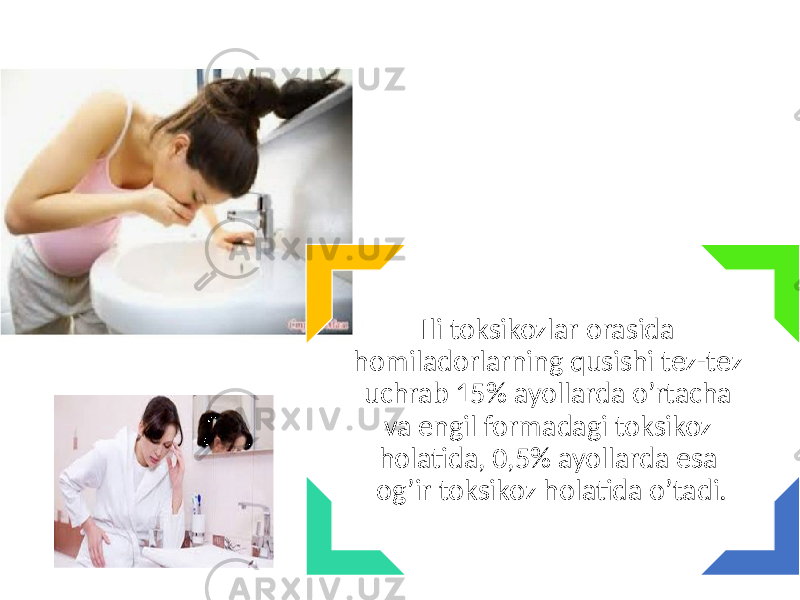 Ili toksikozlar orasida homiladorlarning qusishi tez-tez uchrab 15% ayollarda o’rtacha va engil formadagi toksikoz holatida, 0,5% ayollarda esa og’ir tok sikoz holatida o’tadi. 