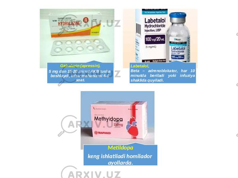 Gidralazin (apressin), 5 mg dan 15-20 minut AKB tusha boshlaydi, ta&#39;sir mehanizmi 4-6 soat. Labetalol, Beta – adrenoblokator, har 10 minutda beriladi yoki infuziya shaklida quyiladi. Metildopa keng ishlatiladi homilador ayollarda. 