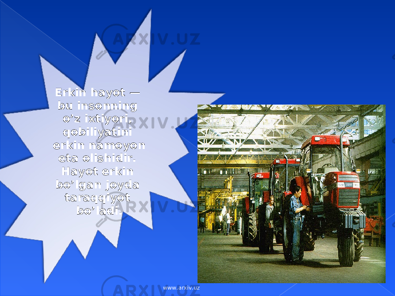 Erkin hаyot — bu insоnning o’z iхtiyori, qоbiliyatini erkin nаmоyon etа оlishidir. Hаyot erkin bo’lgаn jоydа tаrаqqiyot bo’lаdi. www.arxiv.uz 