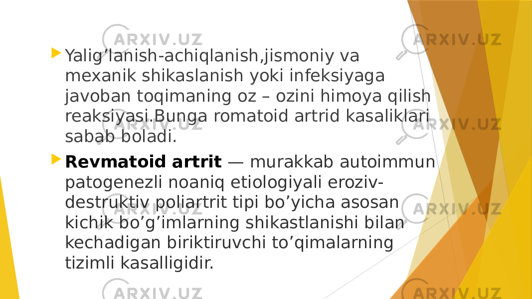  Yalig’lanish-achiqlanish,jismoniy va mexanik shikaslanish yoki infeksiyaga javoban toqimaning oz – ozini himoya qilish reaksiyasi.Bunga romatoid artrid kasaliklari sabab boladi.  Revmatoid artrit  — murakkab autoimmun patogenezli noaniq etiologiyali eroziv- destruktiv poliartrit tipi bo’yicha asosan kichik bo’g’imlarning shikastlanishi bilan kechadigan biriktiruvchi to’qimalarning tizimli kasalligidir. 