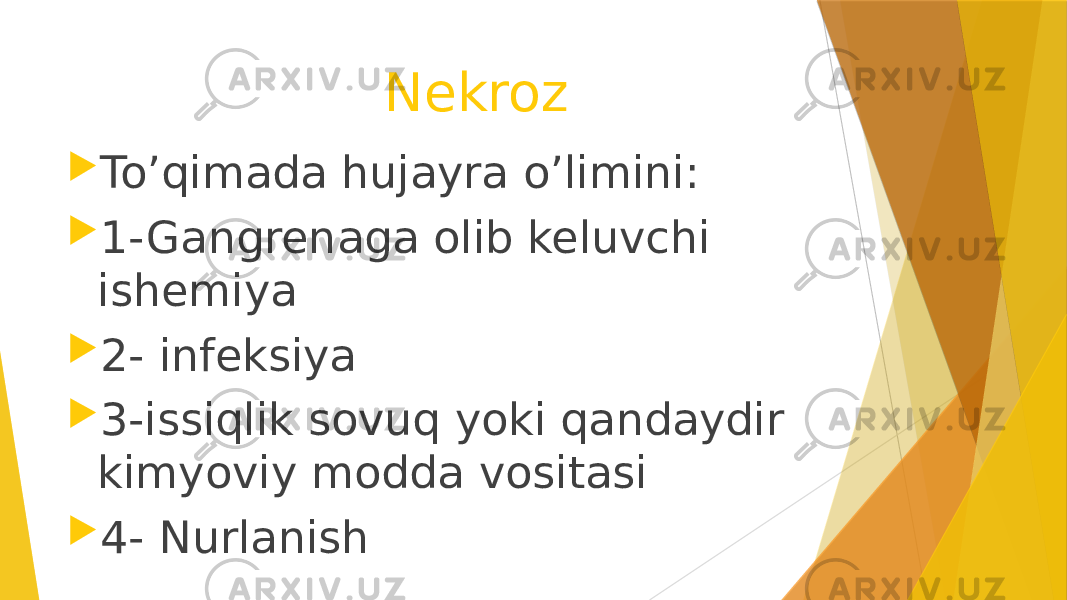  Nekroz  To’qimada hujayra o’limini:  1-Gangrenaga olib keluvchi ishemiya  2- infeksiya  3-issiqlik sovuq yoki qandaydir kimyoviy modda vositasi  4- Nurlanish 