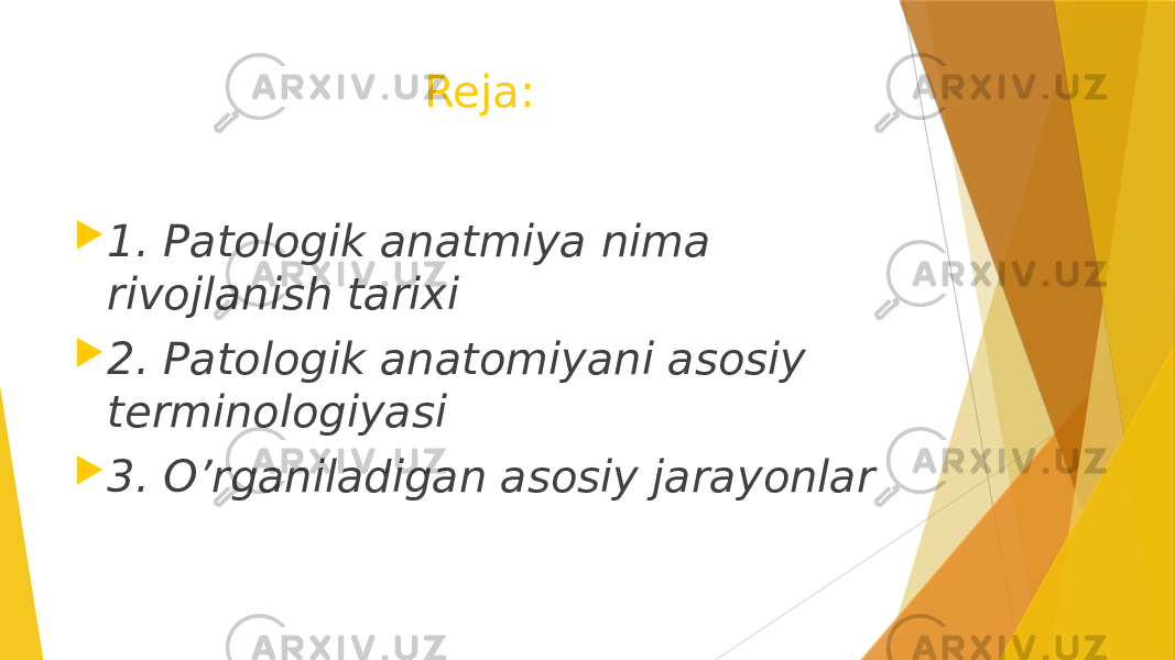 Reja:  1. Patologik anatmiya nima rivojlanish tarixi  2. Patologik anatomiyani asosiy terminologiyasi  3. O’rganiladigan asosiy jarayonlar 