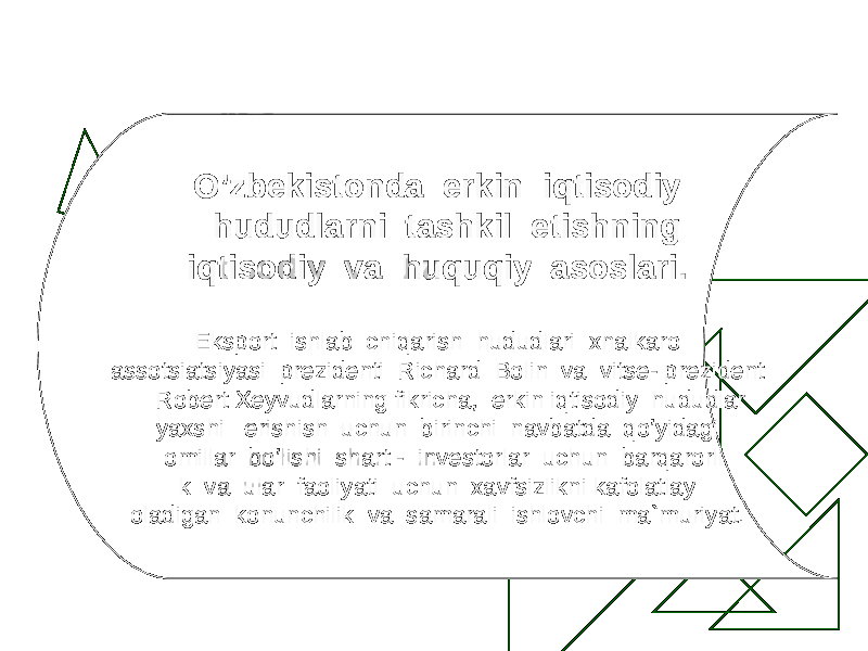 O’ zbekistonda erkin i q tisodiy h udu d larni tashkil etishning i q tisodiy va h u q u q iy asoslari. Eksport ishlab chiqarish hududlari xhalkaro assotsiatsiyasi prezidenti Richard Bolin va vitse- prezident Robert Xeyvudlarning fikricha, erkin iqtisodiy hududlar yaxshi erishish uchun birinchi navbatda qo’yidagi omillar bo’lishi shart - investorlar uchun barqarorli k va ular faoliyati uchun xavfsizlikni kafolatlay oladigan konunchilik va samarali ishlovchi ma`muriyat. 