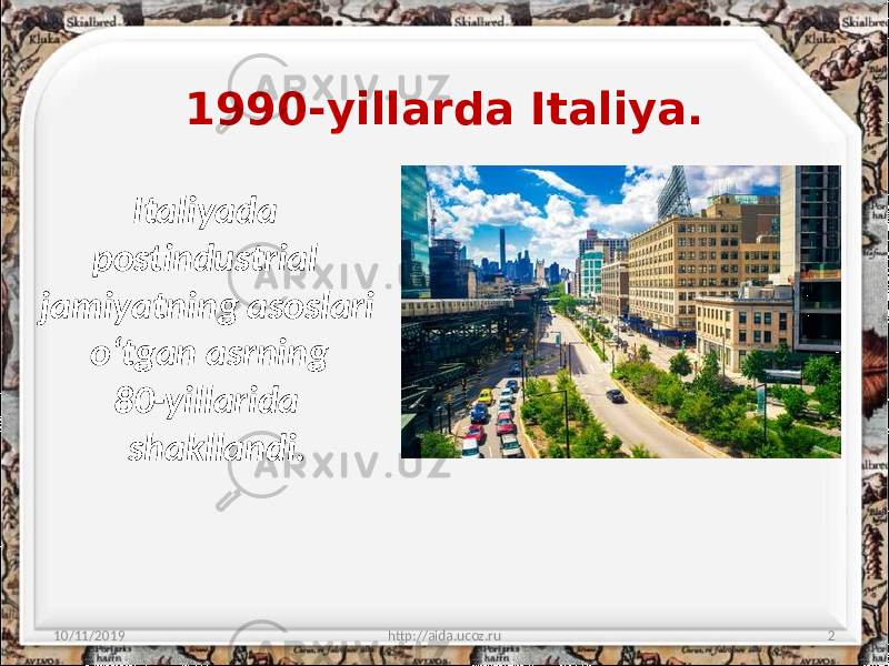 1990-yillarda Italiya. 10/11/2019 2http://aida.ucoz.ruItaliyada postindustrial jamiyatning asoslari o‘tgan asrning 80-yillarida shakllandi. 