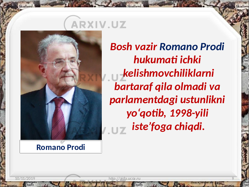 Bosh vazir Romano Prodi hukumati ichki kelishmovchiliklarni bartaraf qila olmadi va parlamentdagi ustunlikni yo‘qotib, 1998-yili iste’foga chiqdi. 10/11/2019 http://aida.ucoz.ru 9Romano Prodi 