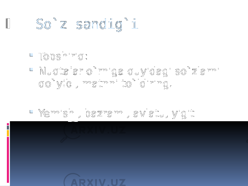  So`z sandig`i  Topshiriq:  Nuqtalar o`rniga quyidagi so`zlarni qo`yib , matnni to`ldiring.  Yemish , bazram , avlatu, yigit 