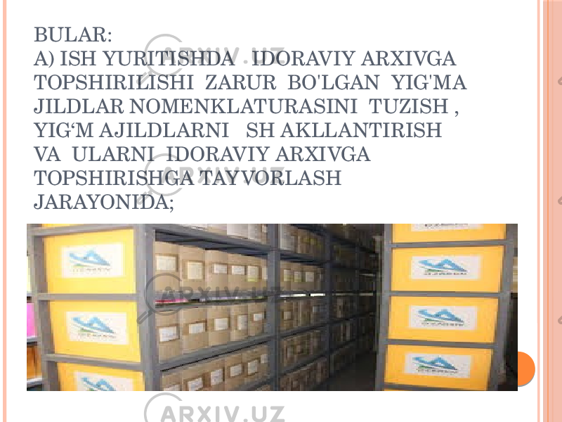 BULAR: A) ISH YURITISHDA IDORAVIY ARXIVGA TOPSHIRILISHI ZARUR BO&#39;LGAN YIG&#39;MA JILDLAR NOMENKLATURASINI TUZISH , YIG‘M AJILDLARNI SH AKLLANTIRISH VA ULARNI IDORAVIY ARXIVGA TOPSHIRISHGA TAYVORLASH JARAYONIDA; 