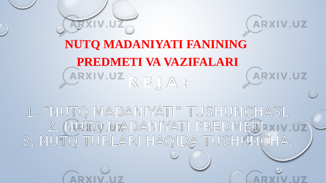 R E J A :   1. “NUTQ MADANIYATI” TUSHUNCHASI. 2. NUTQ MADANIYATI PREDMETI. 3. NUTQ TURLARI HAQIDA TUSHUNCHA. NUTQ MADANIYATI FANINING PREDMETI VA VAZIFALARI 