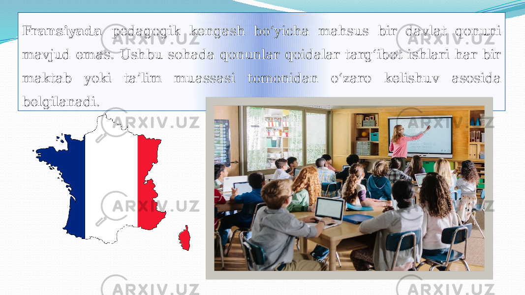 Fransiyada pedagogik kengash bo‘yicha mahsus bir davlat qonuni mavjud emas. Ushbu sohada qonunlar qoidalar targ‘ibot ishlari har bir maktab yoki ta’lim muassasi tomonidan o‘zaro kelishuv asosida belgilanadi.21 25 08 08 0B 