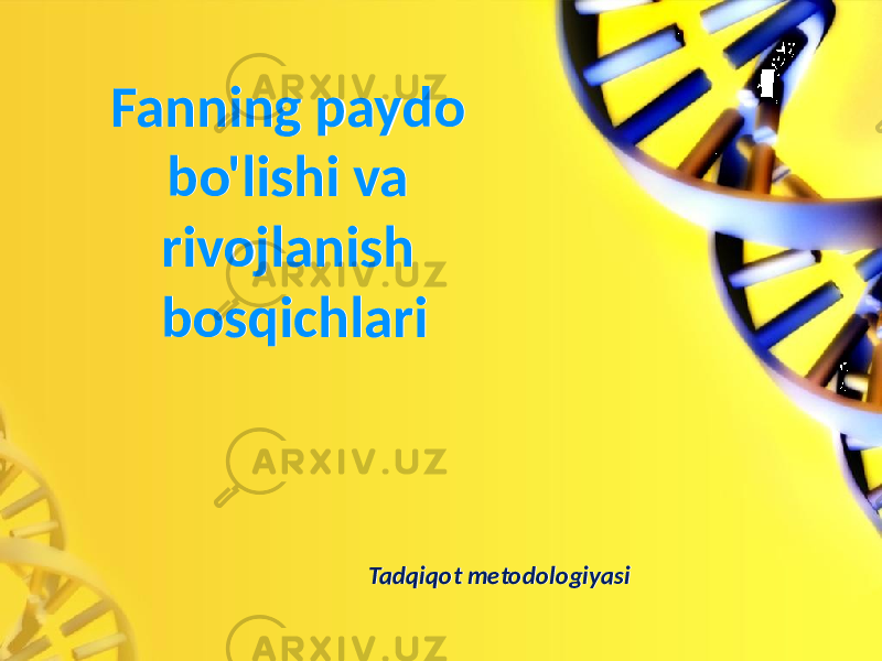 Fanning paydo bo&#39;lishi va rivojlanish bosqichlariFanning paydo bo&#39;lishi va rivojlanish bosqichlari Tadqiqot metodologiyasiTadqiqot metodologiyasi 