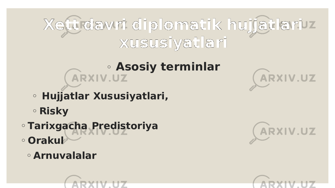 X e t t dav r i dipl o matik hu jjatla r i xu s u siyatla r i ◦ Asos i y ter m i n l a r ◦ Hu jj a tl a r Xu s u s i y a tl a ri , ◦ R i s k y ◦ T a rix ga c h a Pre d i s tori y a ◦ Or a k u l ◦ A r nu v a l a l a r 