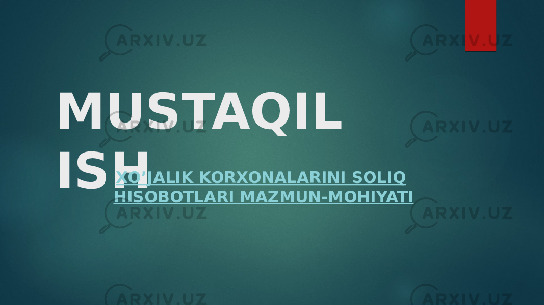 MUSTAQIL ISH XO’JALIK KORXONALARINI SOLIQ HISOBOTLARI MAZMUN-MOHIYATI 