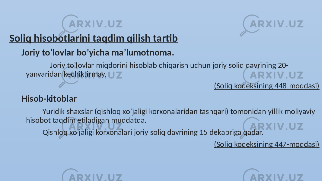 Soliq hisobotlarini taqdim qilish tartib Joriy toʼlovlar boʼyicha maʼlumotnoma. Joriy toʼlovlar miqdorini hisoblab chiqarish uchun joriy soliq davrining 20- yanvaridan kechiktirmay. (Soliq kodeksining 448-moddasi) Hisob-kitoblar Yuridik shaxslar (qishloq xoʼjaligi korxonalaridan tashqari) tomonidan yillik moliyaviy hisobot taqdim etiladigan muddatda. Qishloq xoʼjaligi korxonalari joriy soliq davrining 15 dekabriga qadar. (Soliq kodeksining 447-moddasi) 