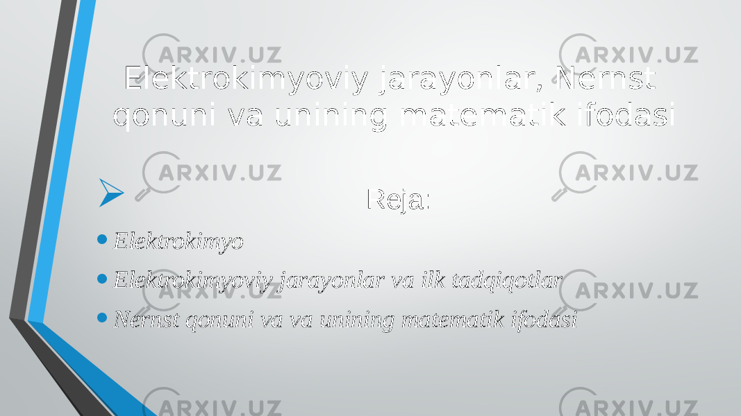 Elektrokimyoviy jarayonlar, Nernst qonuni va unining matematik ifodasi  Reja: • Elektrokimyo • Elektrokimyoviy jarayonlar va ilk tadqiqotlar • Nernst qonuni va va unining matematik ifodasi 