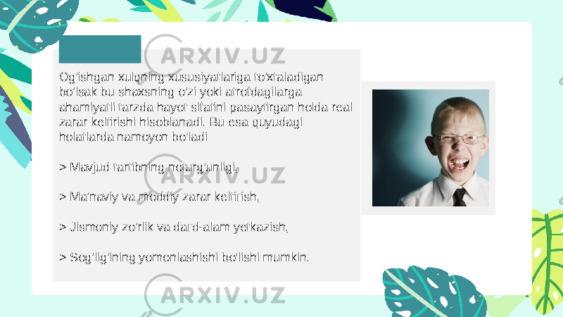 Og&#39;ishgan xulqning xususiyatlariga to&#39;xtaladigan bo&#39;lsak bu shaxsning o&#39;zi yoki atrofdagilarga ahamiyatli tarzda hayot sifatini pasaytirgan holda real zarar keltirishi hisoblanadi. Bu esa quyudagi holatlarda namoyon bo&#39;ladi > Mavjud tartibning noturg&#39;unligi, > Ma&#39;naviy va moddiy zarar keltiгish, > Jismoniy zo&#39;rlik va daгd-alam yetkazish, > Sog&#39;lig&#39;ining yomonlashishi bo&#39;lishi mumkin. 