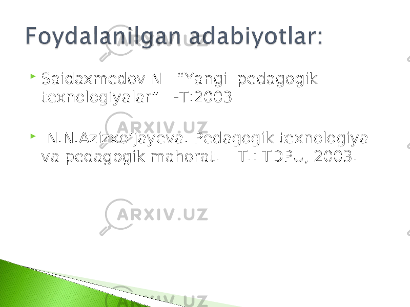  Saidaxmedov N “Yangi pedagogik texnologiyalar” -T:2003  N . N .А zizxo’jayeva . Pedagogik texnologiya va pedagogik mahorat . – Т.: Т DPU , 2003. 