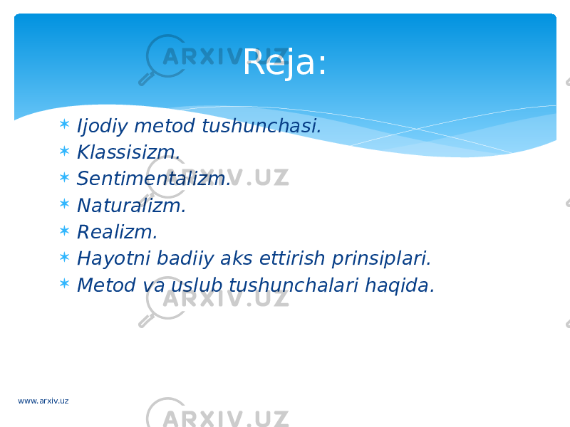  Ijodiy metod tushunchasi.  Klassisizm.  Sеntimеntаlizm.  Nаturаlizm.  Realizm.  Hayotni badiiy aks ettirish prinsiplari.  Metod va uslub tushunchalari haqida. Reja: www.arxiv.uz 