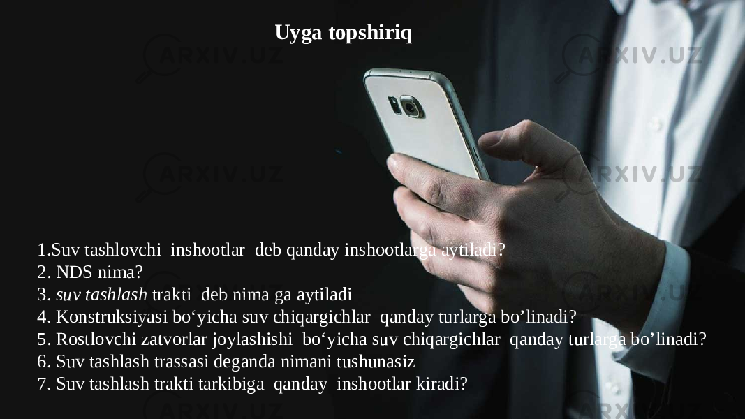 1.Suv tashlovchi inshootlar deb qanday inshootlarga aytiladi? 2. NDS nima? 3. suv tashlash trakti deb nima ga aytiladi 4. Konstruksiyasi bo‘yicha suv chiqargichlar qanday turlarga bo’linadi? 5. Rostlovchi zatvorlar joylashishi bo‘yicha suv chiqargichlar qanday turlarga bo’linadi? 6. Suv tashlash trassasi deganda nimani tushunasiz 7. Suv tashlash trakti tarkibiga qanday inshootlar kiradi? Uyga topshiriq 