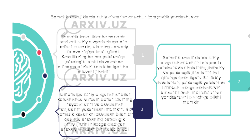 Somatik kasalliklarda ruhiy o&#39;zgarishlar uchun terapevtik yondashuvlar Somatik kasalliklar bemorlarda sezilarli ruhiy o&#39;zgarishlarga olib kelishi mumkin, ularning umumiy farovonligiga ta&#39;sir qiladi. Kasallikning bemor psixikasiga psixologik ta&#39;siri davolashda e&#39;tiborga olinishi kerak bo&#39;lgan hal qiluvchi jihatdir. Somatik kasalliklarda ruhiy o&#39;zgarishlar uchun terapevtik yondashuvlar holatning jismoniy va psixologik jihatlarini hal qilishga qaratilgan. Bu tibbiy davolanish, psixologik yordam va turmush tarziga aralashuvni birlashtiruvchi multidisipliner yondashuvni o&#39;z ichiga olishi mumkin.Bemorlarga ruhiy o&#39;zgarishlar bilan kurashishda yordam berish ularning hayot sifatini va davolanish natijalarini yaxshilashi mumkin. Bu somatik kasallikni davolash bilan bir qatorda shaxsning psixologik ehtiyojlarini hisobga oladigan shaxsiy yondashuvni talab qiladi. 1 3 2 