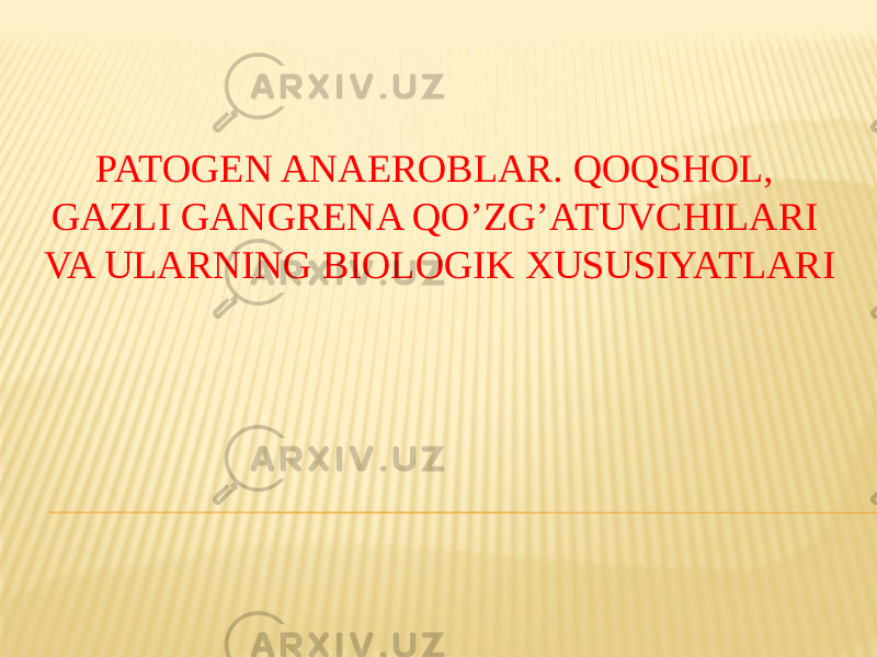 PATOGEN ANAEROBLAR. QOQSHOL, GAZLI GANGRENA QOʼZGʼATUVCHILARI VA ULARNING BIOLOGIK XUSUSIYATLARI 