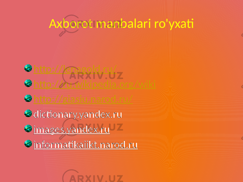 Axborot manbalari ro&#39;yxati http://lenagold.ru/ http://ru.wikipedia.org/wiki http://giasiu.narod.ru/ dictionary.yandex.ru images.yandex.ru informatikaiikt.narod.ru 