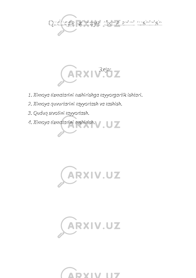 Qudu qq а x imоya tizmаlаrini tushirish R е j а : 1. Xim о ya tizm а l а rini tushirishg а t а y yorg а rlik ishl а ri. 2. Xim о ya quvurl а rini t а y yorl а sh v а t а shish. 3. Quduq stv о lini t а y yorl а sh. 4. Xim о ya tizm а l а rini tushirish. 