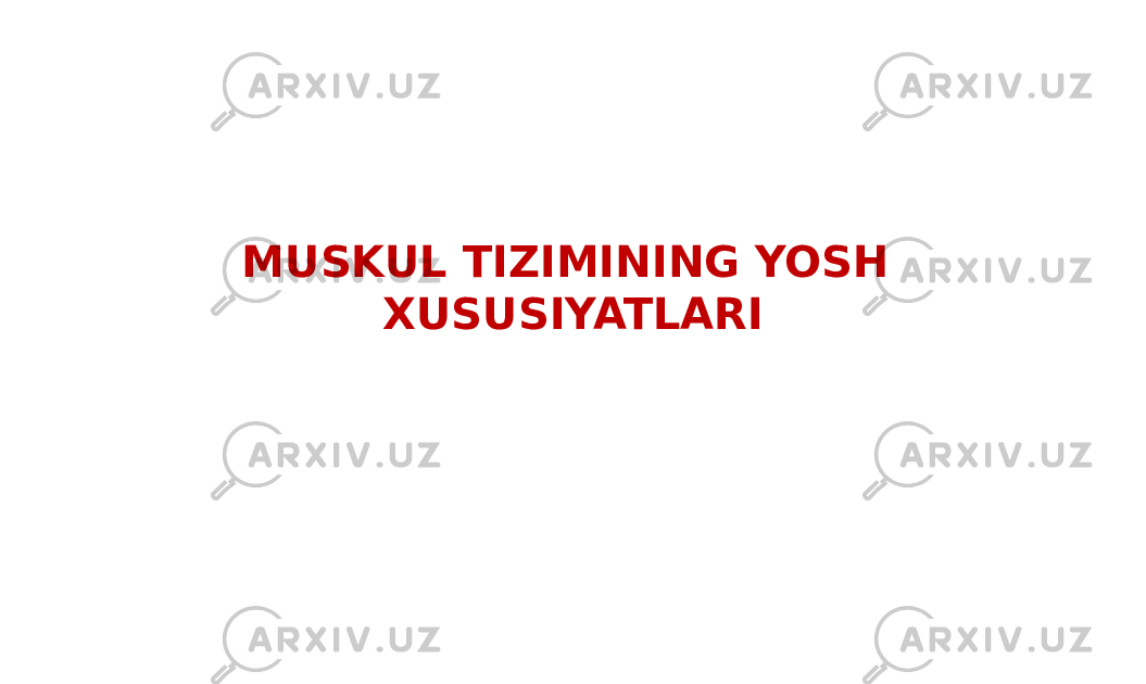 MUSKUL TIZIMINING YOSH XUSUSIYATLARI 