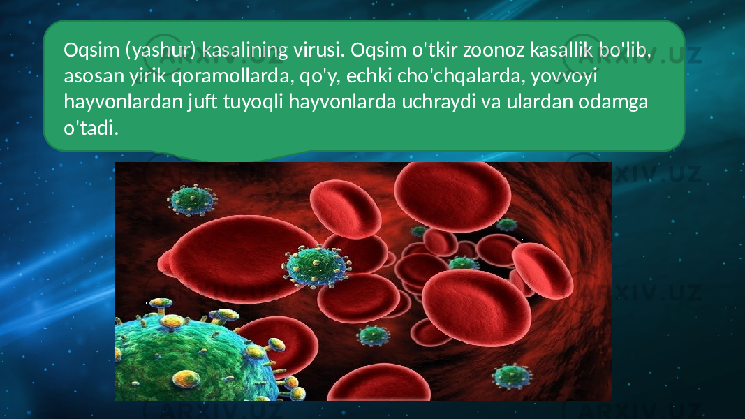 Oqsim (yashur) kasalining virusi. Oqsim o&#39;tkir zoonoz kasallik bo&#39;lib, asosan yirik qoramollarda, qo&#39;y, echki cho&#39;chqalarda, yovvoyi hayvonlardan juft tuyoqli hayvonlarda uchraydi va ulardan odamga o&#39;tadi. 