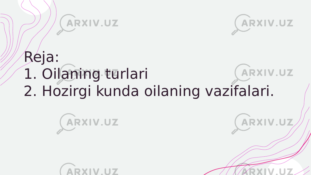  Reja: 1. Oilaning turlari 2. Hozirgi kunda oilaning vazifalari. 