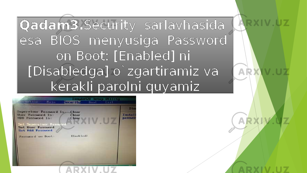 Qadam3. Security  sarlavhasida  esa  BIOS  menyusiga  Password on Boot: [Enabled] ni [Disabledga] o`zgartiramiz va kerakli parolni quyamiz 