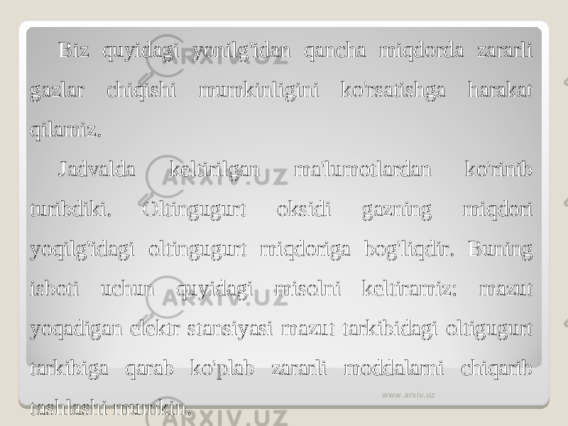 Biz quyidagi yonilg&#39;idan qancha miqdorda zararli gazlar chiqishi mumkinligini ko&#39;rsatishga harakat qilamiz. Jadvalda keltirilgan ma&#39;lumotlardan ko&#39;rinib turibdiki. Oltingugurt oksidi gazning miqdori yoqilg&#39;idagi oltingugurt miqdoriga bog&#39;liqdir. Buning isboti uchun quyidagi misolni keltiramiz: mazut yoqadigan elektr stansiyasi mazut tarkibidagi oltigugurt tarkibiga qarab ko&#39;plab zararli moddalarni chiqarib tashlashi mumkin. www.arxiv.uz 