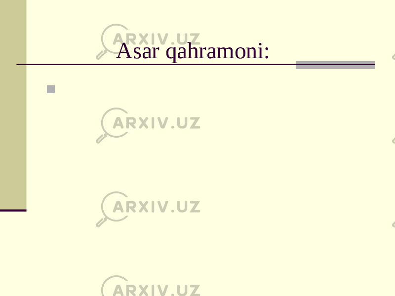 Asar qahramoni:  Rassom, ayni damda, qarovsiz qolgan, o`g`lidan ro`shnolik ko`rmagan keksa chol 