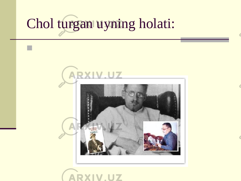 Chol turgan uyning holati:  Ustun va romlar chirigan, hovlidan badbo`y va chirkin hid kelardi. 