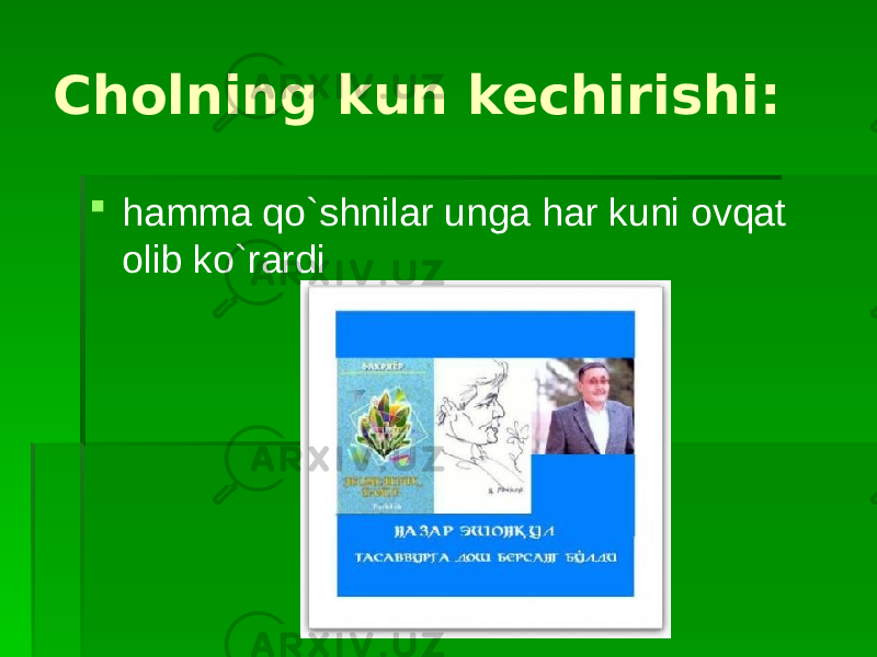 Cholning kun kechirishi:  hamma qo`shnilar unga har kuni ovqat olib ko`rardi 