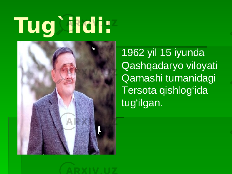 Tug`ildi: 1962 yil 15 iyunda Qashqadaryo viloyati Qamashi tumanidagi Tеrsota qishlog‘ida tug‘ilgan. 