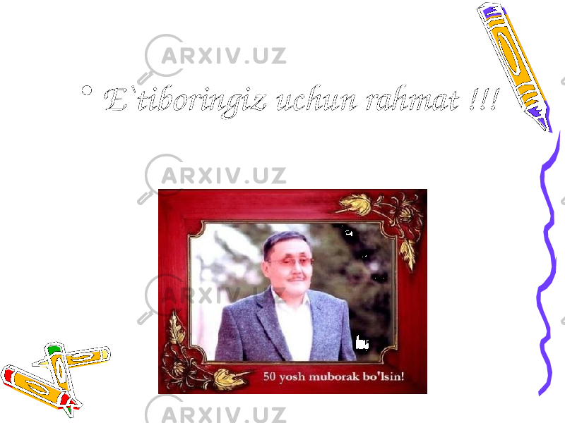 • E`tiboringiz uchun rahmat !!! 