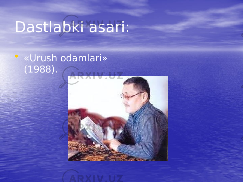 Dastlabki asari: • «Urush odamlari» (1988). 