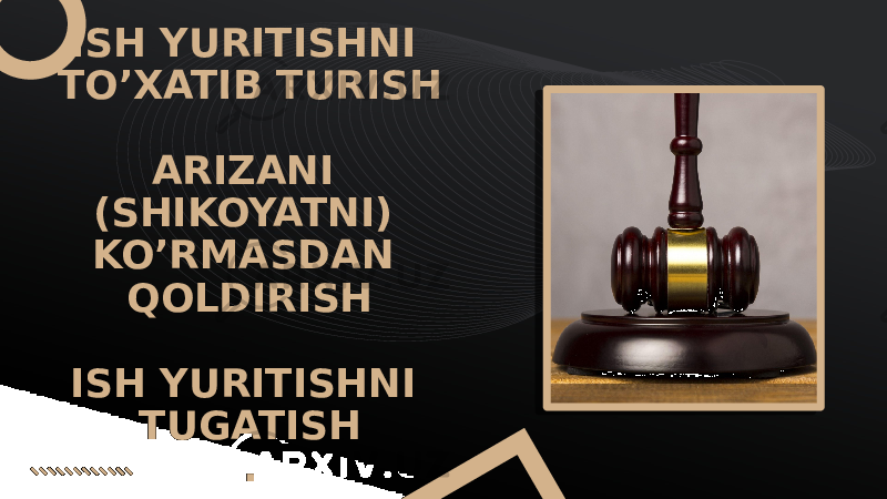 ISH YURITISHNI TO’XATIB TURISH ARIZANI (SHIKOYATNI) KO’RMASDAN QOLDIRISH ISH YURITISHNI TUGATISH . 