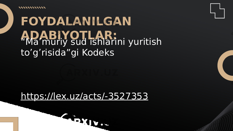 FOYDALANILGAN ADABIYOTLAR: “ Ma’muriy sud ishlarini yuritish to’g’risida”gi Kodeks https ://lex.uz/acts/- 3527353 