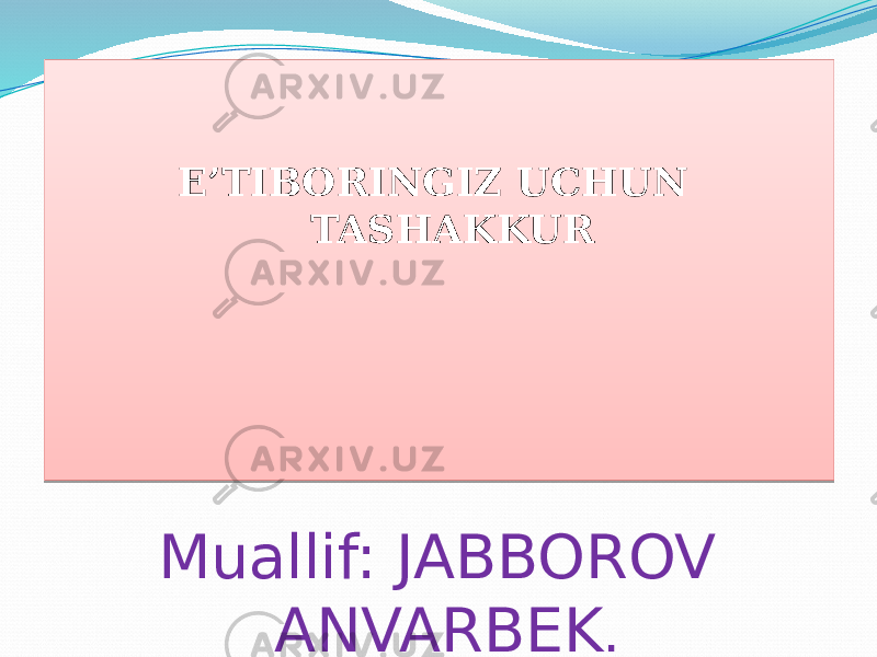 E’TIBORINGIZ UCHUN TASHAKKUR Muallif: JABBOROV ANVARBEK .36 10 