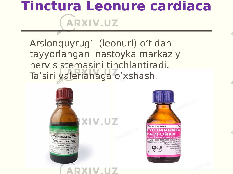 Tinctura Leonure cardiaca Arslonquyrug’ (leonuri) o’tidan tayyorlangan nastoyka markaziy nerv sistemasini tinchlantiradi. Ta’siri valerianaga o’xshash. 