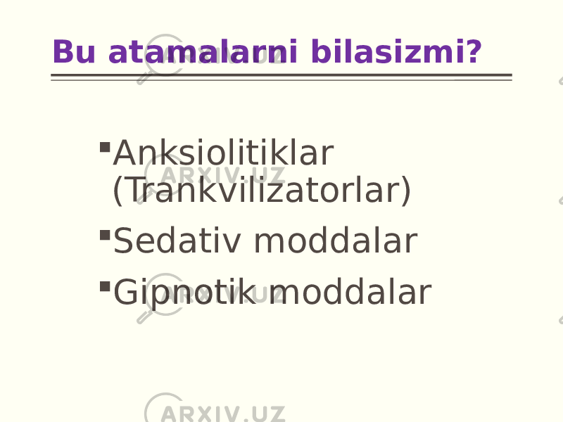 Bu atamalarni bilasizmi?  Anksiolitiklar (Trankvilizatorlar)  Sedativ moddalar  Gipnotik moddalar 